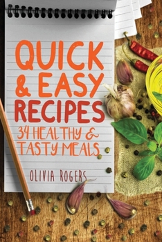 Paperback Quick and Easy Recipes: 34 Healthy & Tasty Meals for Busy Moms To Feed The Whole Family! Book