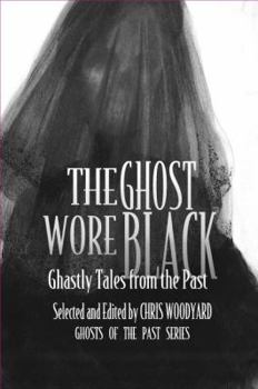 The Ghost Wore Black: Ghostly Tales from the Past - Book  of the Ghosts of the Past