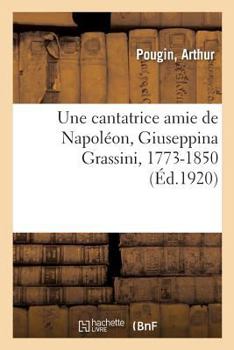 Paperback Une cantatrice amie de Napoléon, Giuseppina Grassini, 1773-1850 [French] Book