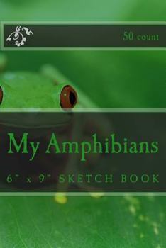 Paperback My Amphibians: 6" x 9" Sketch Book (50 count) Book