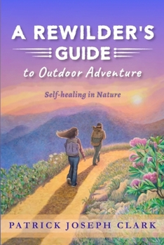 Paperback A Rewilder's Guide to Outdoor Adventure: Self Healing in Nature [English, Middle] Book