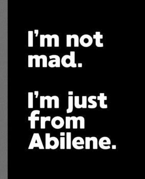 Paperback I'm not mad. I'm just from Abilene.: A Fun Composition Book for a Native Abilene, TX Resident and Sports Fan Book