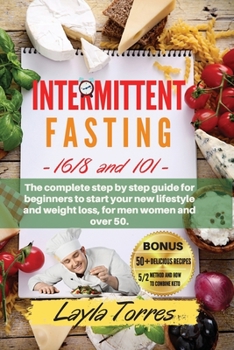 Paperback Intermittent Fasting: 101+16/8 the complete step by step guide for beginners to start your new lifestyle and weight loss, for men women and Book