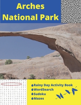 Paperback Arches National Park: Rainy Day Activity Book Wordsearch Sudoku Mazes Book