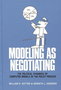 Hardcover Modeling as Negotiating: The Political Dynamics of Computer Models in the Policy Process Book