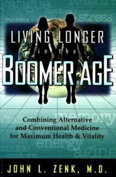 Living Longer in the Boomer Age: Combining Alternative and Conventional Medicine for Maximum Health and Vitality