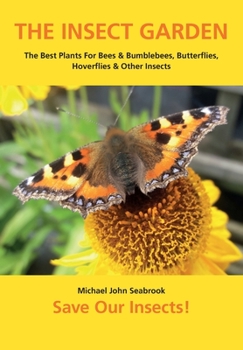 Paperback The Insect Garden: The Best Plants For Bees & Bumblebees, Butterflies, Hoverflies & Other Insects Book