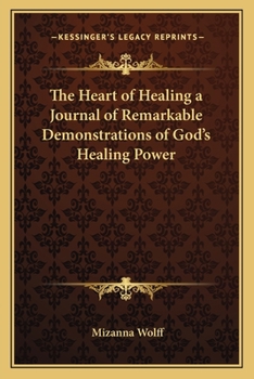The Heart of Healing a Journal of Remarkable Demonstrations of God's Healing Power