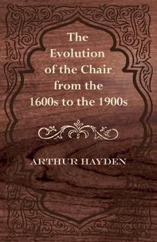 Paperback The Evolution of the Chair from the 1600s to the 1900s Book