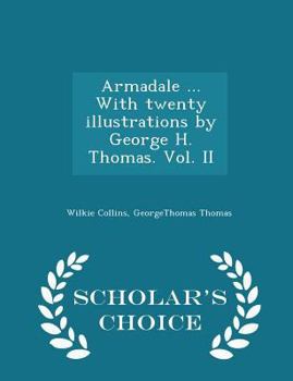 Paperback Armadale ... with Twenty Illustrations by George H. Thomas. Vol. II - Scholar's Choice Edition Book