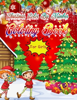 Christmas Color By Number Coloring Book for girls: Christmas Coloring Book for Kids Fun Children's Christmas Gift or Present for Toddlers & Kids - 50 Beautiful Pages to Color with Santa Claus, Elf Sno