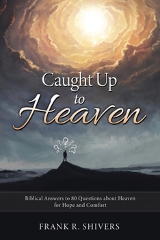 Paperback Caught up to Heaven: Biblical Answers to 80 Questions about Heaven for Hope and Comfort Book