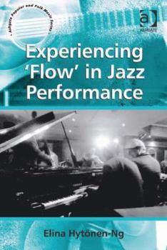 Hardcover Experiencing 'Flow' in Jazz Performance Book