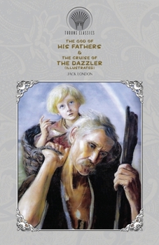 The God of His Fathers & The Cruise of the Dazzler (Illustrated)