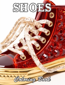 Shoes Coloring Book: New and Exciting Designs Suitable for All Ages
