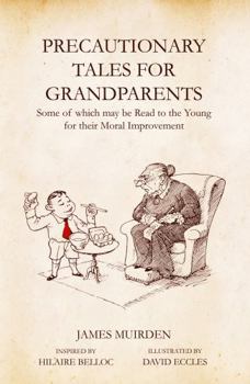 Hardcover Precautionary Tales for Grandparents: Some of Which May Be Read to the Young for Their Moral Improvement Book