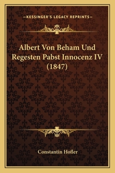 Paperback Albert Von Beham Und Regesten Pabst Innocenz IV (1847) [German] Book