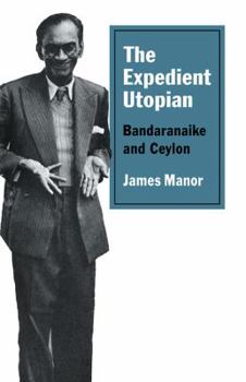 Paperback The Expedient Utopian: Bandaranaike and Ceylon Book