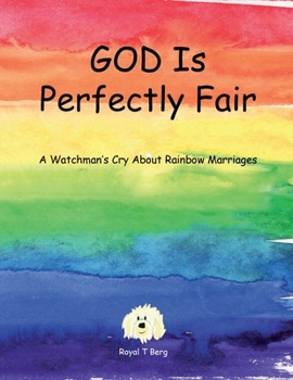 Paperback GOD Is Perfectly Fair: A Watchman's Cry About Rainbow Marriages Book