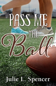 Pass Me the Ball: All's Fair in Love and Sports Series - Book #3 of the All's Fair in Love and Sports