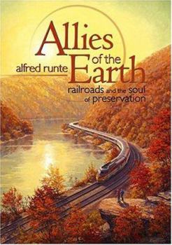 Allies of the Earth: Railroads And the Soul of Preservation - Book  of the American Midwest