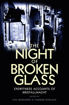 Paperback The Night of Broken Glass: Eyewitness Accounts of Kristallnacht / Edited by Uta Gerhardt and Thomas Karlauf; Translated [From German] by Robert S Book