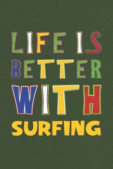 Paperback Life Is Better With Surfing: Surfing Lovers Funny Gifts Journal Lined Notebook 6x9 120 Pages Book