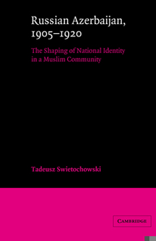 Paperback Russian Azerbaijan, 1905-1920: The Shaping of a National Identity in a Muslim Community Book