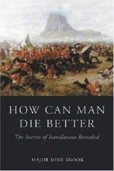 Hardcover How Can Man Die Better: The Secrets of Isandlwana Revealed Book
