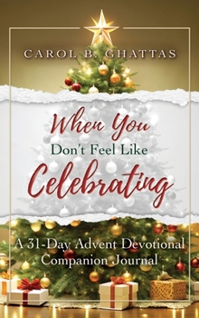Hardcover When You Don't Feel Like Celebrating: A 31-Day Advent Devotional Companion Journal Book