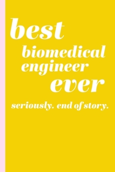 Best Biomedical Engineer Ever: Blank Writing Journal and Lined Notebook with Funny Saying Cover Design in Yellow and Pink