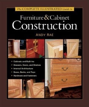 Hardcover The Complete Illustrated Guide to Furniture & Cabinet Construction Book