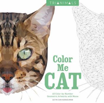 Paperback Trianimals: Color Me Cat: 60 Color-By-Number Geometric Artworks with Meow Book