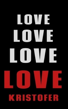 Paperback Love Love Love LOVE Kristofer: Personalized Journal for the Man I Love Book
