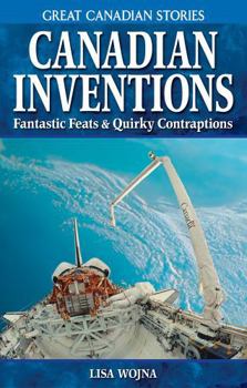 Paperback Canadian Inventions: Fantastic Feats & Quirky Contraptions (Great Canadian Stories) Book