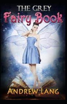 Paperback The Grey Fairy Book By Andrew Lang childern Fairy book By Andrew Lang: Illustrated Edition Book