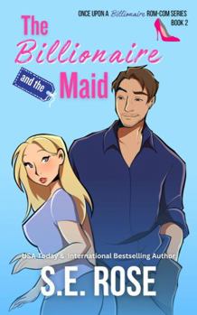 The Billionaire and the Maid (Once Upon a Billionaire Rom-Com Series) - Book #2 of the Once Upon a Billionaire Rom-Com
