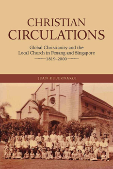 Paperback Christian Circulations: Global Christianity and the Local Church in Penang and Singapore, 1819-2000 Book