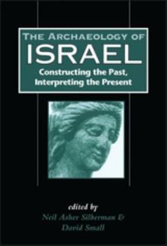 Hardcover Archaeology of Israel: Constructing the Past, Interpreting the Present Book