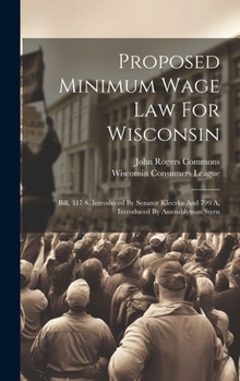 Hardcover Proposed Minimum Wage Law For Wisconsin: Bill, 317 S, Introduced By Senator Kleczka And 799 A, Introduced By Assemblyman Stern Book