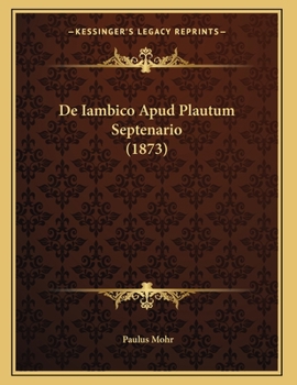 Paperback De Iambico Apud Plautum Septenario (1873) [Latin] Book