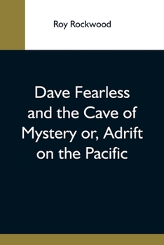 Paperback Dave Fearless And The Cave Of Mystery Or, Adrift On The Pacific Book