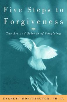 Hardcover Five Steps to Forgiveness: The Art and Science of Forgiving Book