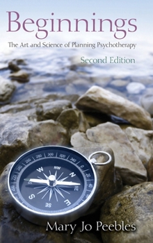 Hardcover Beginnings, Second Edition: The Art and Science of Planning Psychotherapy Book