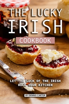 Paperback The Lucky Irish Cookbook: Let the Luck of the Irish Rule Your Kitchen Book