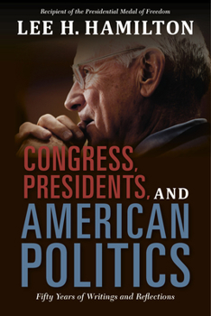 Hardcover Congress, Presidents, and American Politics: Fifty Years of Writings and Reflections Book