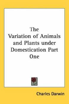 Hardcover The Variation of Animals and Plants under Domestication Part One Book
