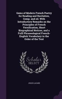 Hardcover Gems of Modern French Poetry for Reading and Recitation, Comp. and ed. With Introductory Remarks on the Principles of French Versification, Short Biog Book