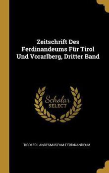 Zeitschrift Des Ferdinandeums F�r Tirol Und Vorarlberg, Dritter Band