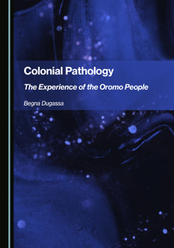 Hardcover Colonial Pathology: The Experience of the Oromo People Book